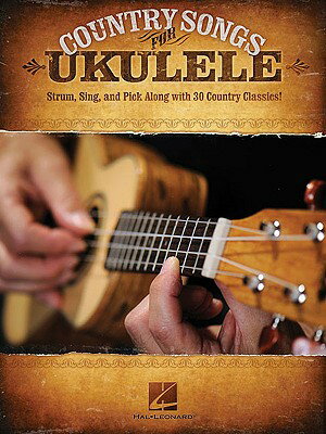 Country Songs for Ukulele: Strum, Sing, and Pick Along with 30 Country Classics! COUNTRY SONGS FOR UKULELE [ Hal Leonard Corp ]