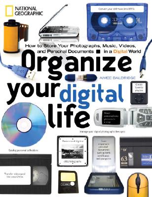 Organize Your Digital Life: How to Store Your Photographs, Music, Videos, and Personal Documents in