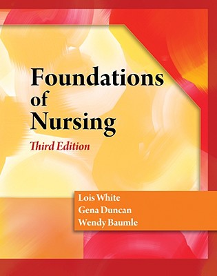 Foundations of Nursing [With CDROM] FOUNDATIONS OF NURSING-3E W/CD [ Lois White ]