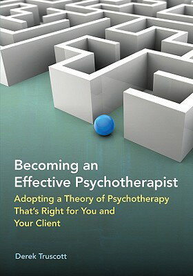 Becoming an Effective Psychotherapist: Adopting a Theory of Psychotherapy That's Right for You and Y BECOMING AN EFFECTIVE PSYCHOTH 
