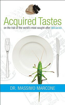 Acquired Tastes: On the Trail of the World's Most Sought-After Delicacies ACQUIRED TASTES 