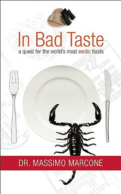 In Bad Taste: A Quest for the World's Most Exotic Foods IN BAD TASTE 