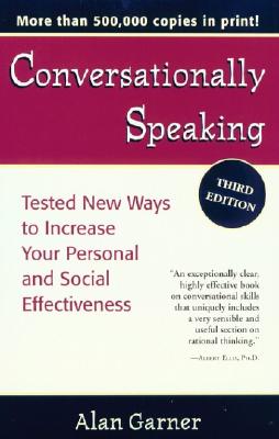 Conversationally Speaking: Tested New Ways to Increase Your Personal and Social Effectiveness, Updat