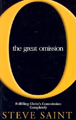 The Great Omission: Fulfilling Christ's Commission is Possible If... GRT OMISSION [ Steve Saint ]