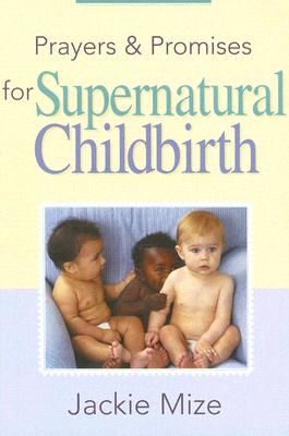 Prayers and Promises for Supernatural Childbirth PRAYERS & PROMISES FOR SUPERNA [ Jackie Mize ]