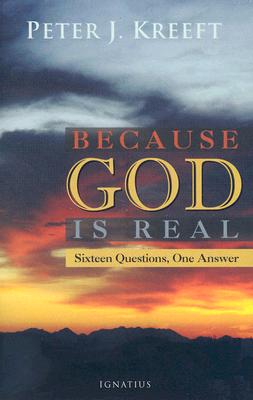 Because God Is Real: Sixteen Questions, One Answer