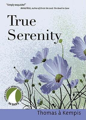 True Serenity 30 DAYS TRUE SERENITY REV/E 30 Days with a Great Spiritual Teacher [ Thomas A. Kempis ]