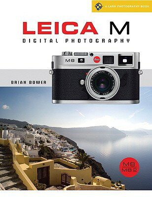 Leica M Digital Photography: M8/M8.2 LEICA M DIGITAL PHOTOGRAPHY （Lark Photography Book (Paperback)） [ Brian Bower ]