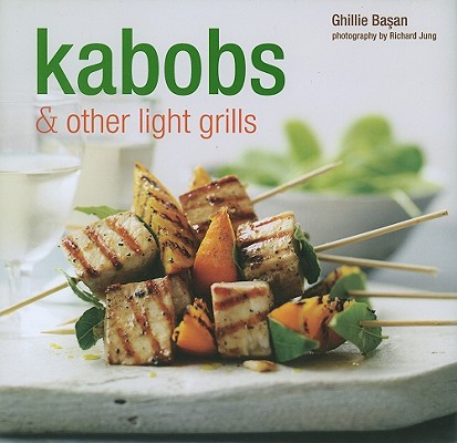 Kabobs & Other Light Grills KABOBS & OTHER LIGHT GRILLS [ Ghillie Basan ]