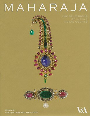 Maharaja: The Splendour of India's Royal Courts MAHARAJA [ Anna Jackson ]