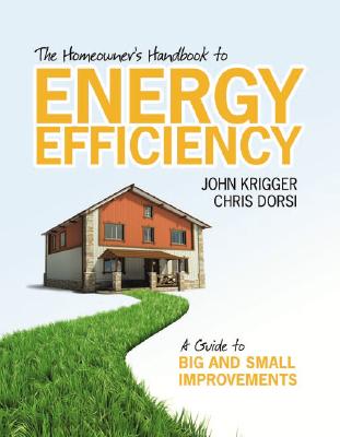 The Homeowner's Handbook to Energy Efficiency: A Guide to Big and Small Improvements HOMEOWNERS HANDBK TO ENERGY EF [ John Krigger ]