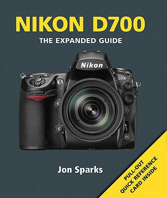 Nikon D700 [With Pull-Out Quick Reference Card] NIKON D700 （Expanded Guides） [ Jon Sparks ]