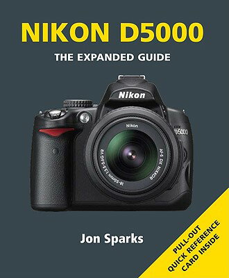 Nikon D5000: Series: The Expanded Guide Series NIKON D5000 （Expanded Guides） [ Jon Sparks ]