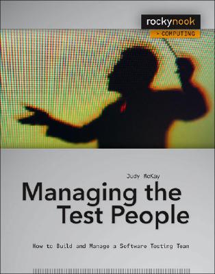 Managing the Test People: A Guide to Practical Technical Management MANAGING THE TEST PEOPLE [ Judy McKay ]