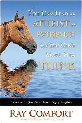 You Can Lead an Atheist to Evidence, But You Cant Make Him Think: Answers to Questions from Angry Sk