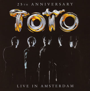 ライヴ・イン・アムステルダム～25TH ANNIVERSARY [ TOTO ]