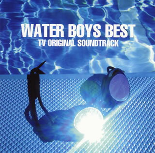 WATER　BOYS　BEST－TVオリジナル・サウンドトラック