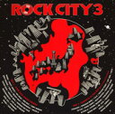 ROCK CITY 3 [ (オムニバス) ]