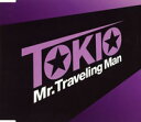 Mr．Traveling Man [ TOKIO ]