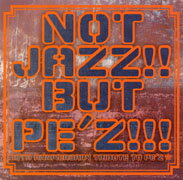 NOT JAZZ!! BUT PE'Z!!!〜10TH ANNIVERSARY TRIBUTE TO PE'Z〜