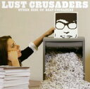 LUST CRUSADERS-OTHER SIDE OF BEAT CRUSADERS [ BEAT　CRUSADERS，CAPTAIN　HEDGE　HOG ]