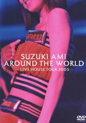 SUZUKI AMI AROUND THE WORLD〜LIVE HOUSE TOUR 2005〜