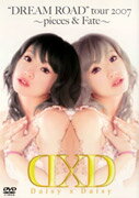 Daisy×Daisy DREAM ROAD Tour 2007 ?pieces&fate?