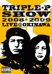 TRIPLE-P SHOW 2008-2009 LIVE@OKINAWA
