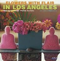 Flowers with flair in Los Angeles ロサンゼルスの華麗な花たち／ナンシー福崎／斉藤亢【1000円以上送..