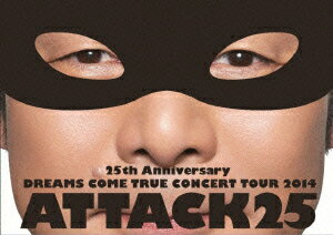 25th　Anniversary　DREAMS　COME　TRUE　CONCERT　TOUR　2014　−　ATTACK25　−／DREAMS　COME　TRUE【1000円以上送料無料】