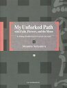 My Unforked Path with Faith,Flowers,and the Moon An Anthology of Buddhist Poems on Living Life to the Fullest／ShinminSakamura