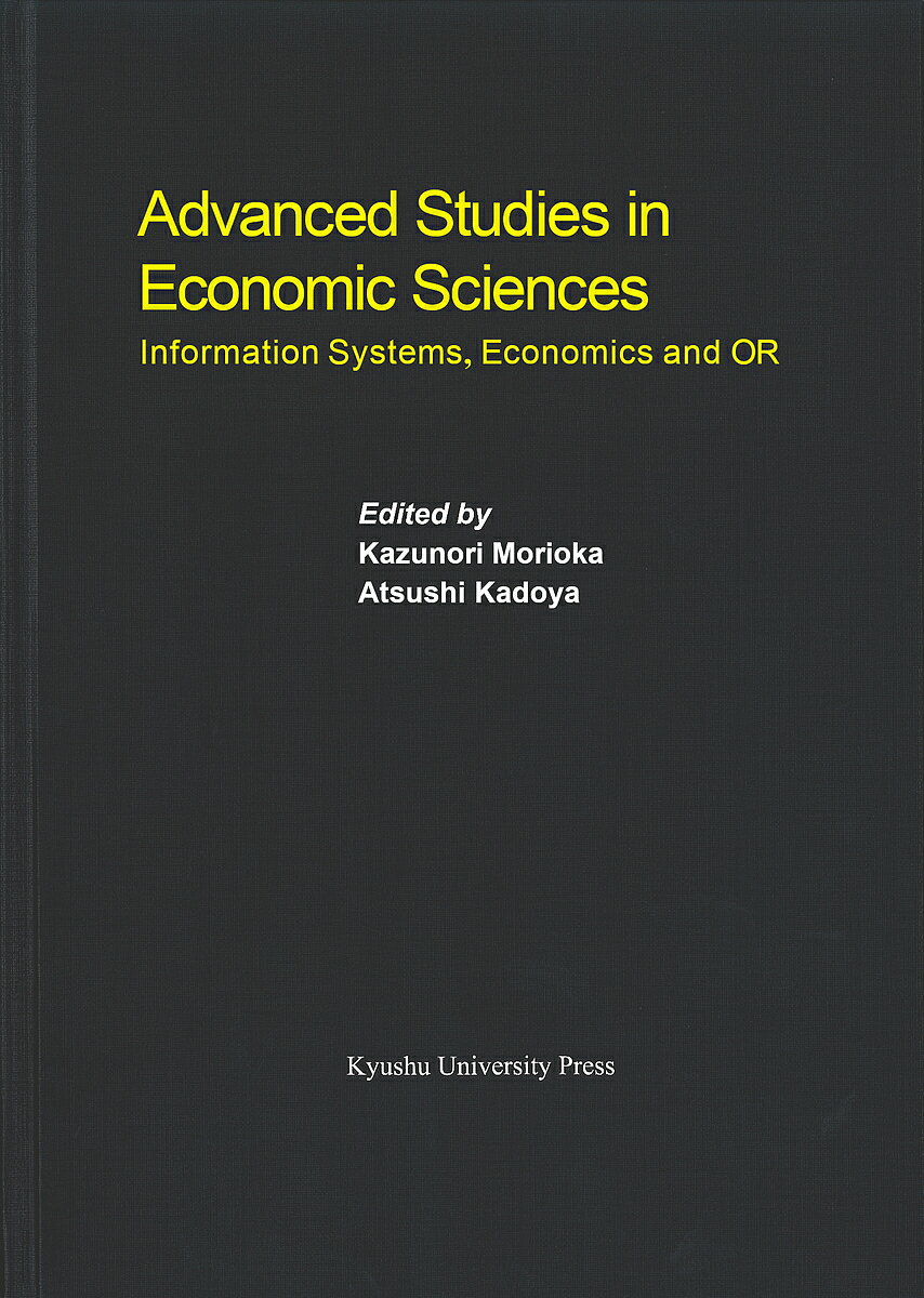 Advanced Studies in Economic Sciences Information Systems,Economics and OR／KazunoriMorioka／AtsushiKadoya【1000円以上送料無料】