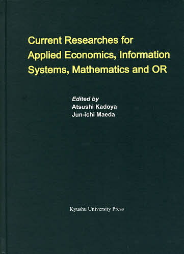 Current Researches for Applied Economics,Information Systems,Mathematics and OR／AtsushiKadoya／Jun‐ichiMaeda【1000円以上送料無料】
