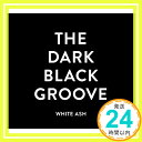 【中古】THE DARK BLACK GROOVE CD WHITE ASH「1000円ポッキリ」「送料無料」「買い回り」