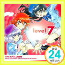 【中古】level 7 [CD] ザ・チルドレン starring 平野綾&白石涼子&戸松遥「1000円ポッキリ」「送料無料」「買い回り」