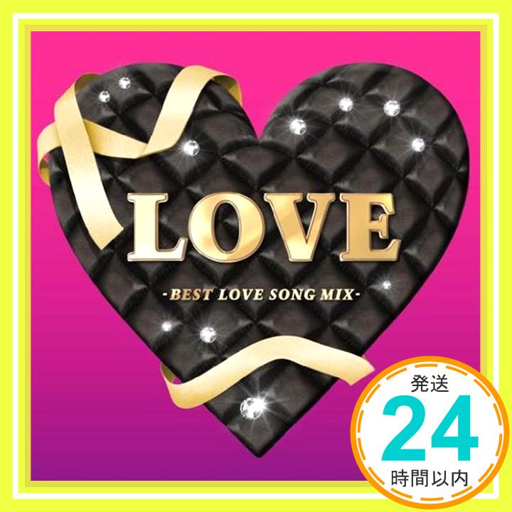 【中古】LOVE -ベスト・ラブソング・ミックス- [CD] オムニバス、 デズリー、 ガブリエル、 シャニース、 デブラ・モーガン、 ジェイムス・モリソン、 アウル・シティー、 マルーン5、 クリスティーナ・ミリアン、 ヴ