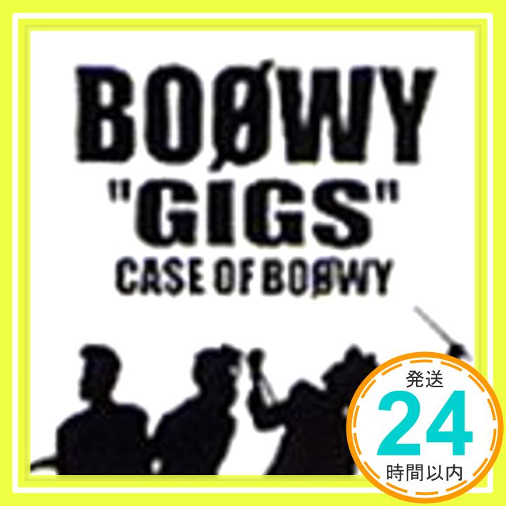 【中古】GIGS ― CASE OF BOφWY [CD] BOΦWY、 氷室京介、 深沢和明、 松井恒松、 布袋寅泰、 高橋まこと; 松井五郎「1000円ポッキリ」「送料無料」「買い回り」