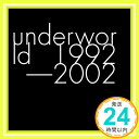 yÁzUnderworld 1992 - 2002 [CD] Underworldu1000~|bLvuvuv