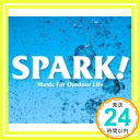 楽天ニッポンシザイ【中古】Spark!　Music For Outdoor Life [CD] Various Artists、 ベン・フォールズ・ファイヴ、 ホリーズ、 シーナ・イーストン、 デイヴ・ペル・シンガーズ、 ブ「1000円ポッキリ」「送料無料」「買い回り」