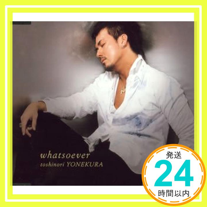 【中古】whatsoever [CD] 米倉利紀、 toshinori YONEKURA、 Bonnie Bramlett、 Delaney Bramlett、 柿崎洋一郎、 Leon Russell; 佐藤慎吾「1000円