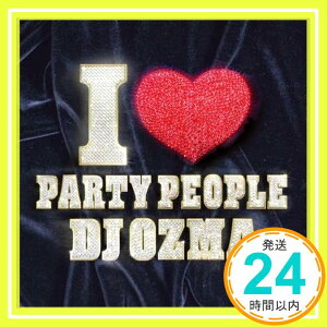 【中古】I LOVE PARTY PEOPLE(DVD付) [CD] DJ OZMA、 馬飼野康二、 Young Hoon Joo、 綾小路翔、 Park Hae-Woon、 Young Jun Lee、 Frank Far