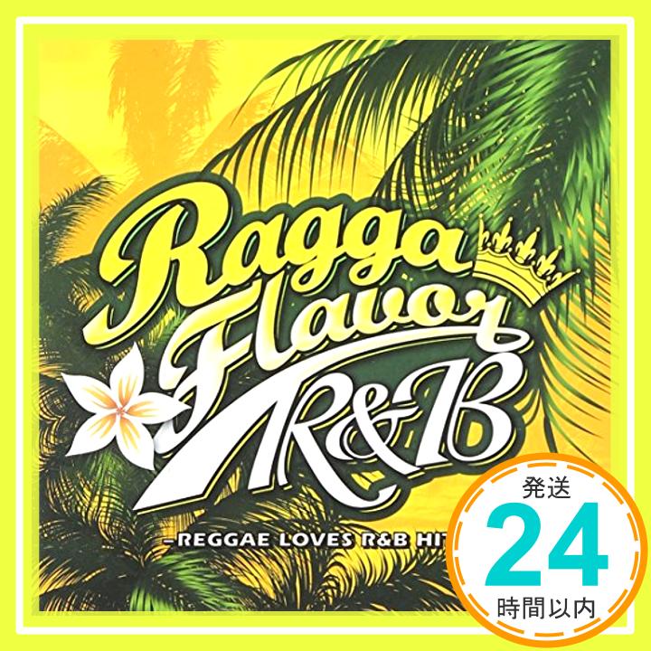 RAGGA FLAVOR~R&B~  オムニバス、 アクア・プロジェクト ft.ジェリ・アンド・ジェイ、 ブレスエド、 ソフィー&トネオ、 ケイヴォン、 ユリア、 エレナ、 メリッサ、 トゥー・イシス、 ヤマ