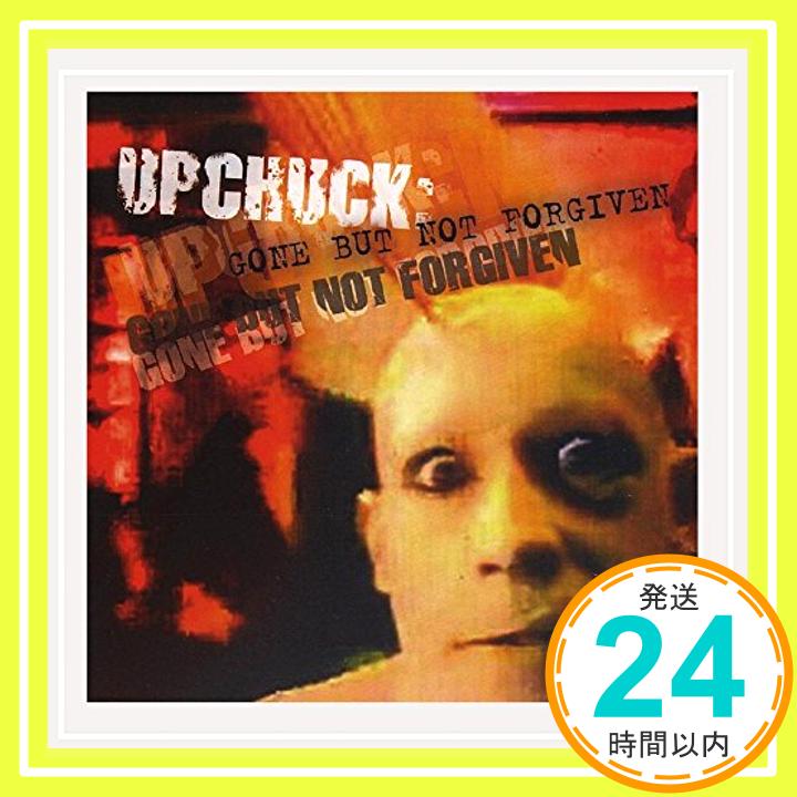 Upchuck: Gone But Not Forgiven  Upchuck「1000円ポッキリ」「送料無料」「買い回り」