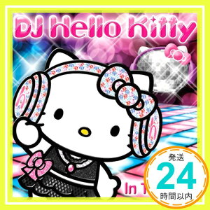 【中古】DJ Hello Kitty In The Mix [CD] DJハローキティ、 ボブ・シンクラー&シュガーヒル・ギャング、 サンセット・イン・イビザ、 リチャード・グレイ、 ブリトニー・スピアーズ、 クリスティーナ