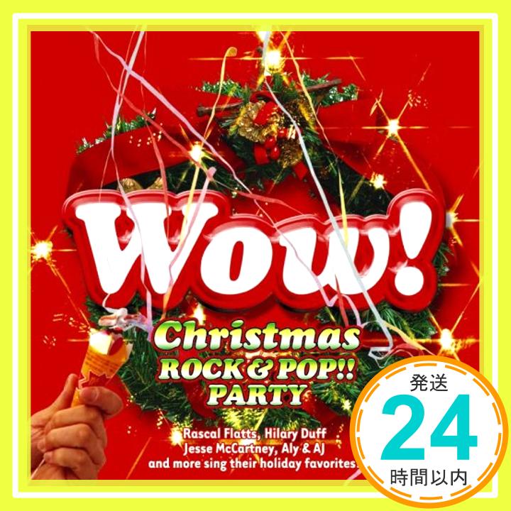 【中古】Wow! クリスマス ロック&ポップ!! パーティー [CD] オムニバス、 ヒラリー・ダフ、 チーター・ガールズ、 シーデイジー、 イングラム・ヒル、 ラスカル・フラッツ、 ブライアン・マクナイト、 ジム・ブリック