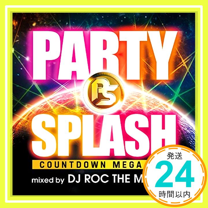 šPARTY SPLASH -COUNTDOWN MEGAMIX- mixed by DJ ROC THE MASAKI [CD] Various Artists1000ߥݥåס̵ס㤤