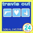 Serial Incompetence  Travis Cut「1000円ポッキリ」「送料無料」「買い回り」