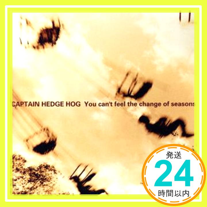 【中古】You　can’t　feel　the　change　of　seasons [CD] CAPTAIN HEDGE HOG「1000円ポッキリ」「送料無料」「買い回り」