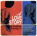 【中古】 ア・ラブ・ストーリー／マンハッタン・トリニティ＋1,サイラス・チェスナット（p）,ジョージ..