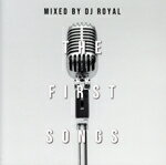 【中古】 THE　FIRST　SONGS　Mixed　by　DJ　ROYAL／DJ　ROYAL（MIX）(2)